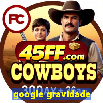 google gravidade